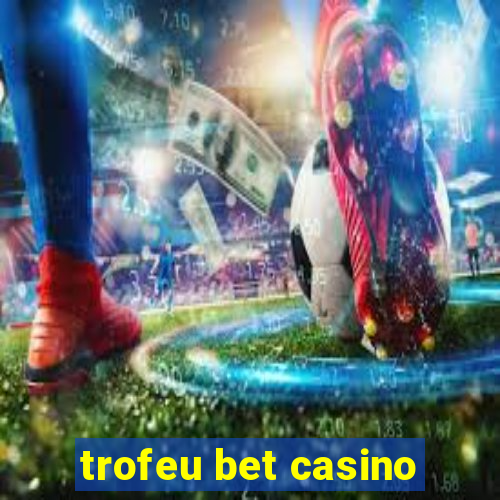 trofeu bet casino